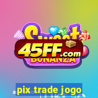 pix trade jogo